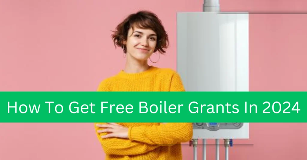 How To Get Free Boiler Grants in 2024